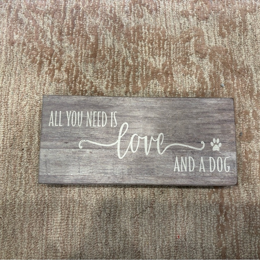 Wooden Sign: “ALL YOU NEED IS Love AND A DOG” In great Condition.